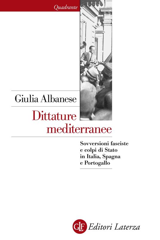 Dittature mediterranee. Sovversioni fasciste e colpi di stato in Italia, Spagna e Portogallo - Giulia Albanese - ebook