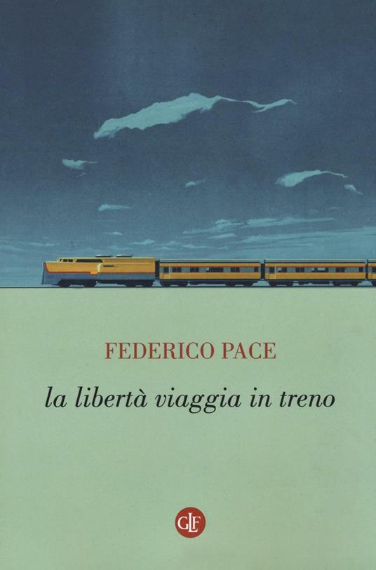 La libertà viaggia in treno - Federico Pace - copertina