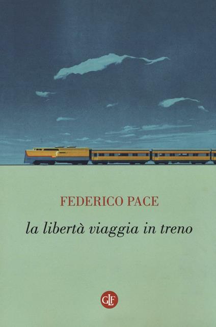 La libertà viaggia in treno - Federico Pace - copertina