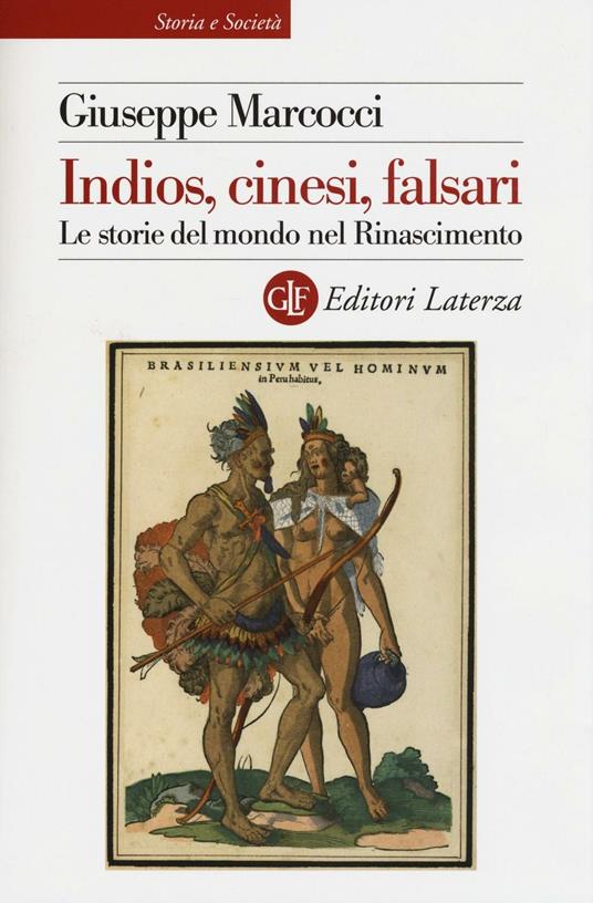 Indios, cinesi, falsari. Le storie del mondo nel Rinascimento - Giuseppe Marcocci - copertina