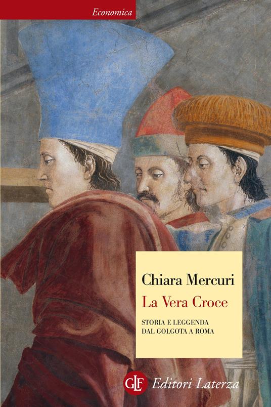 La vera croce. Storia e leggenda dal Golgota a Roma - Chiara Mercuri - ebook
