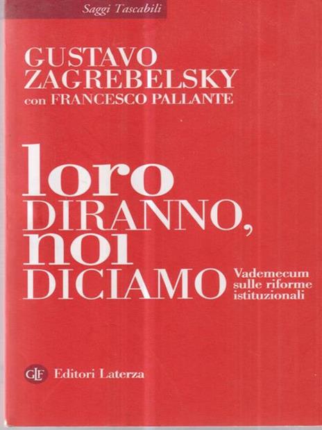 Loro diranno, noi diciamo. Vademecum sulle riforme istituzionali - Gustavo Zagrebelsky,Francesco Pallante - 2