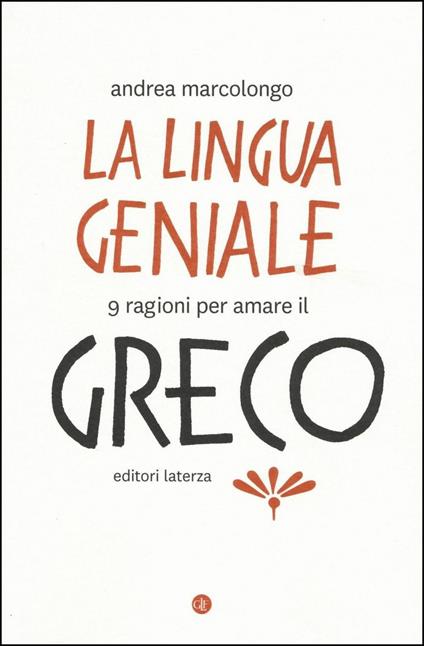 La lingua geniale. 9 ragioni per amare il greco - Andrea Marcolongo - copertina