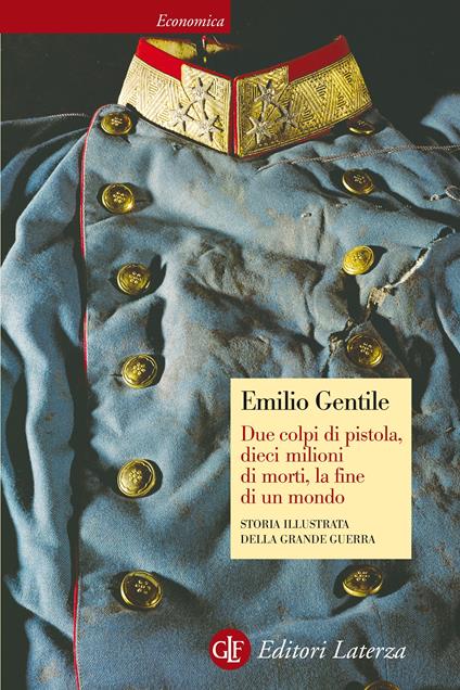 Due colpi di pistola, dieci milioni di morti, la fine di un mondo. Storia illustrata della Grande guerra. Ediz. illustrata - Emilio Gentile - ebook