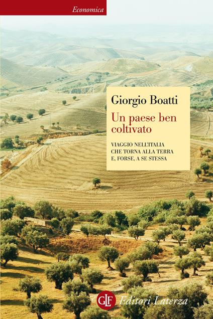 Un paese ben coltivato. Viaggio nell'Italia che torna alla terra e, forse, a se stessa - Giorgio Boatti - ebook