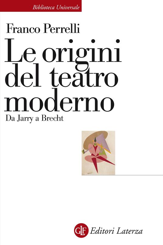 Le origini del teatro moderno. Da Jarry a Brecht - Franco Perrelli - ebook