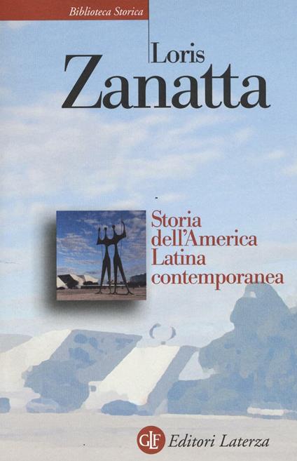 Storia dell'America Latina contemporanea - Loris Zanatta - copertina