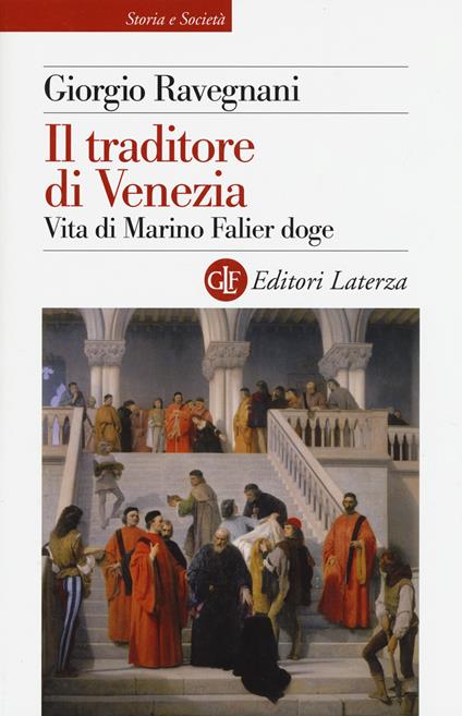 Il traditore di Venezia. Vita di Marino Falier doge - Giorgio Ravegnani - copertina