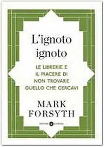 L'ignoto ignoto. Le librerie e il piacere di non trovare quello che cercavi
