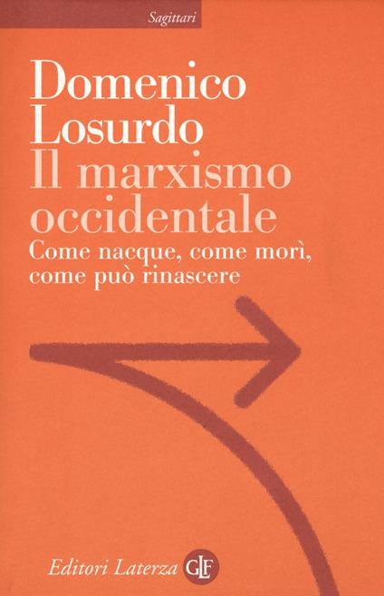 Il marxismo occidentale. Come nacque, come morì, come può rinascere - Domenico Losurdo - copertina