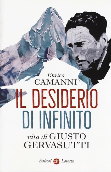 Il desiderio di infinito. Vita di Giusto Gervasutti - Enrico Camanni - copertina