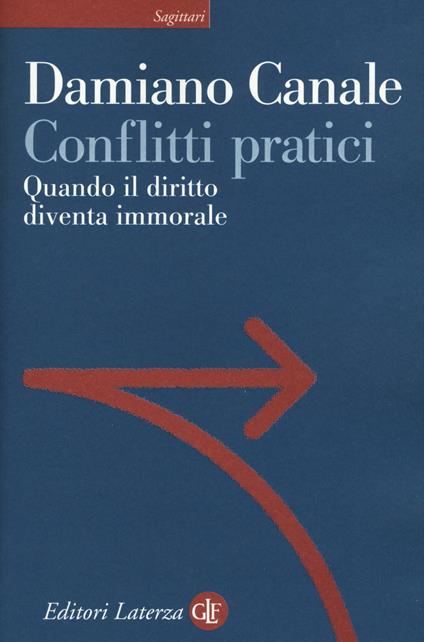 Conflitti pratici. Quando il diritto diventa immorale - Damiano Canale - copertina