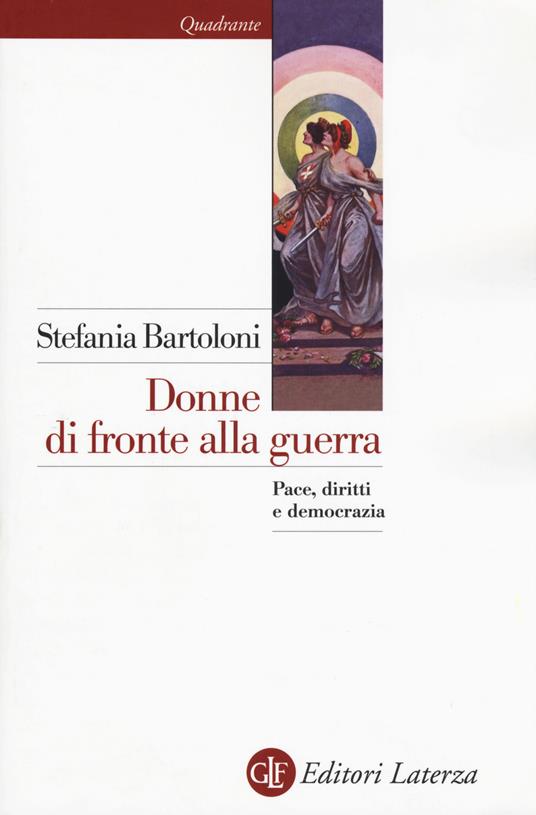 Donne di fronte alla guerra. Pace, diritti e democrazia - Stefania Bartoloni - copertina