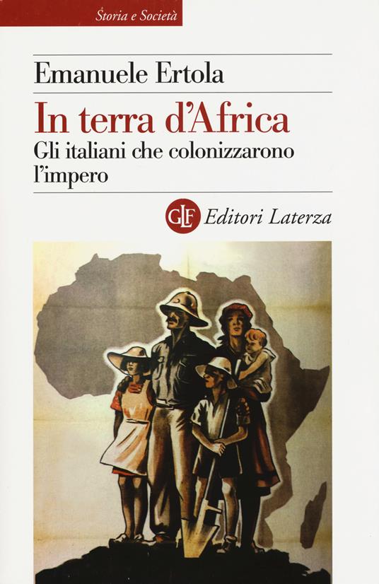 In terra d'Africa. Gli italiani che colonizzarono l'impero - Emanuele Ertola - copertina
