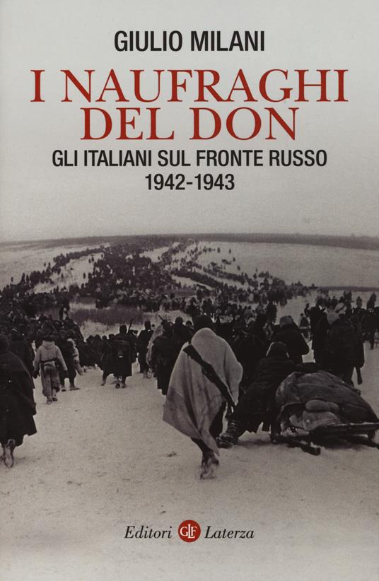 I naufraghi del Don. Gli italiani sul fronte russo. 1942-1943 - Giulio Milani - copertina