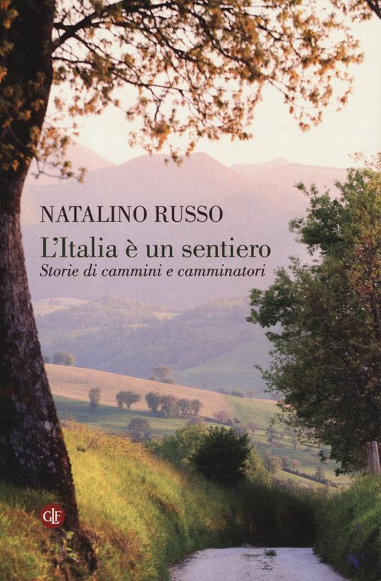 L' Italia è un sentiero. Storie di cammini e camminatori - Natalino Russo - copertina