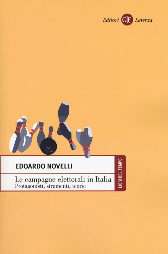 Le campagne elettorali in Italia. Protagonisti, strumenti, teorie - Edoardo Novelli - copertina