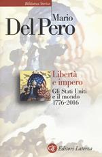 Libertà e impero. Gli Stati Uniti e il mondo 1776-2016. Nuova ediz.