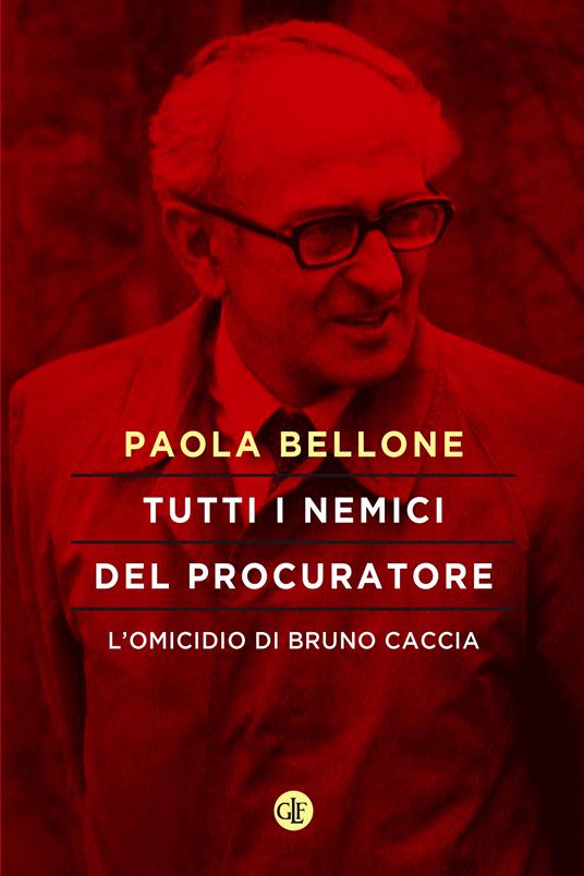 Tutti i nemici del Procuratore. L'omicidio di Bruno Caccia - Paola Bellone - ebook