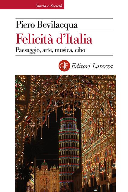 Felicità d'Italia. Paesaggio, arte, musica, cibo - Piero Bevilacqua - ebook