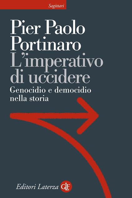 L' imperativo di uccidere. Genocidio e democidio nella storia - Pier Paolo Portinaro - ebook