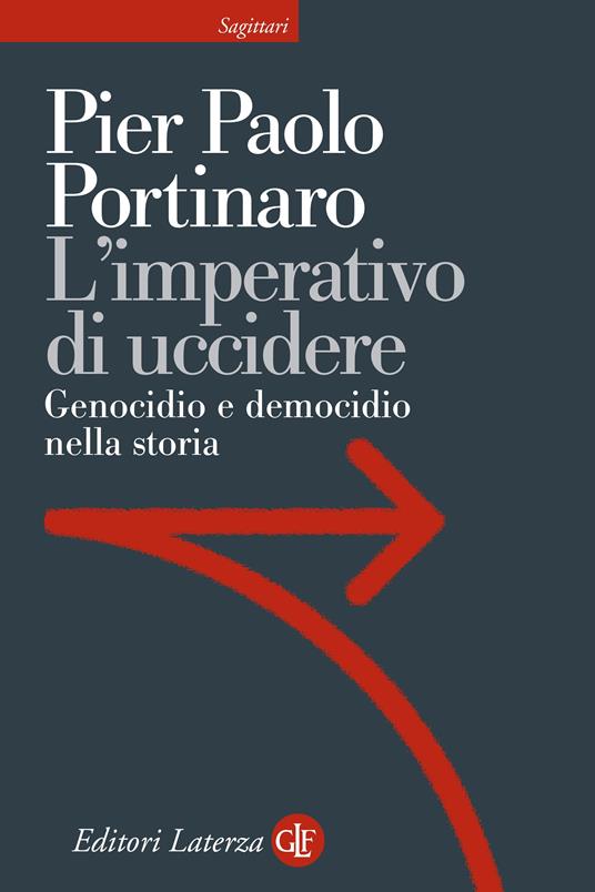 L' imperativo di uccidere. Genocidio e democidio nella storia - Pier Paolo Portinaro - ebook