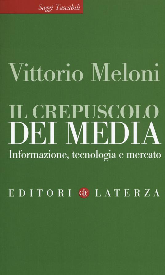 Il crepuscolo dei media. Informazione, tecnologia e mercato - Vittorio Meloni - copertina