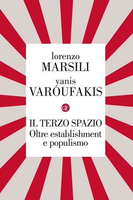 Il terzo spazio. Oltre establishment e populismo - Lorenzo Marsili,Yanis Varoufakis - ebook