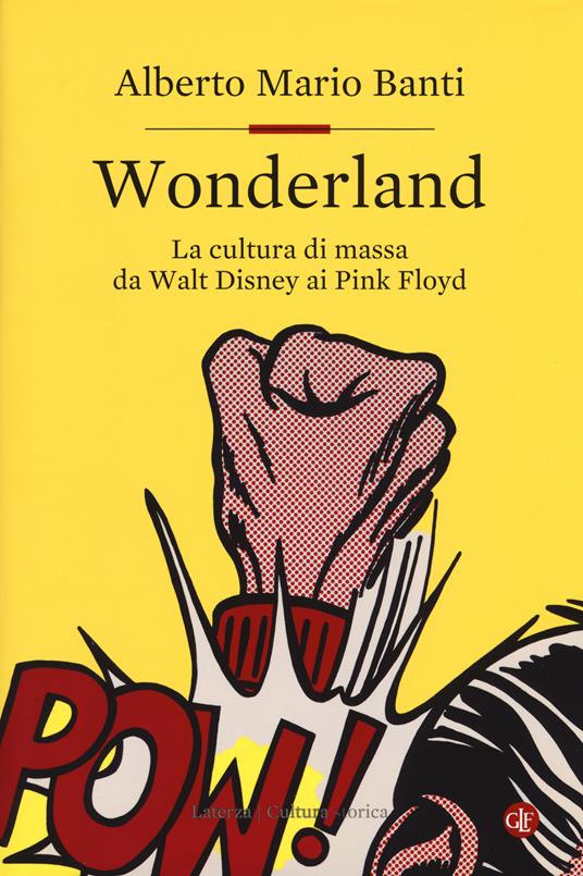 Wonderland. La cultura di massa da Walt Disney ai Pink Floyd - Alberto Mario Banti - copertina