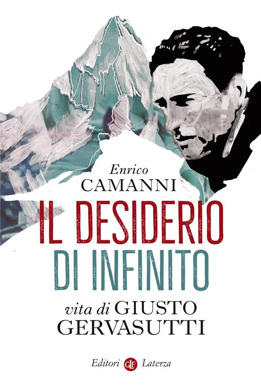 Il desiderio di infinito. Vita di Giusto Gervasutti - Enrico Camanni - ebook