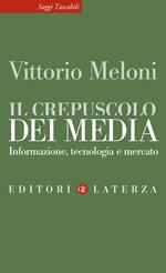 Il crepuscolo dei media. Informazione, tecnologia e mercato