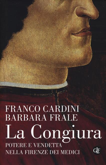 La congiura. Potere e vendetta nella Firenze dei Medici - Franco Cardini,Barbara Frale - copertina