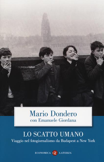 Lo scatto umano. Viaggio nel fotogiornalismo da Budapest a New York - Mario Dondero,Emanuele Giordana - copertina