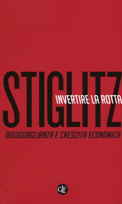 Invertire la rotta. Disuguaglianza e crescita economica - Joseph E. Stiglitz - copertina