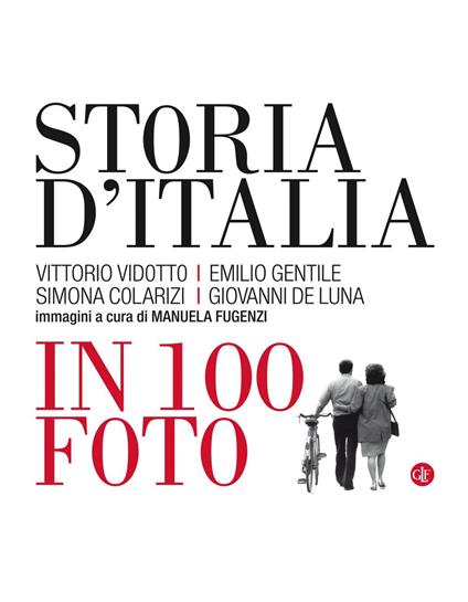 Storia d'Italia in 100 foto. Ediz. illustrata - Simona Colarizi,Giovanni De Luna,Emilio Gentile,Vittorio Vidotto - ebook