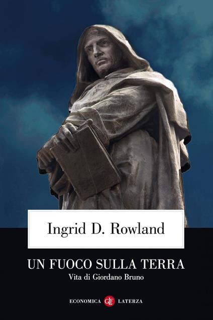 Un fuoco sulla terra. Vita di Giordano Bruno - Ingrid D. Rowland,Germana Ernst - ebook