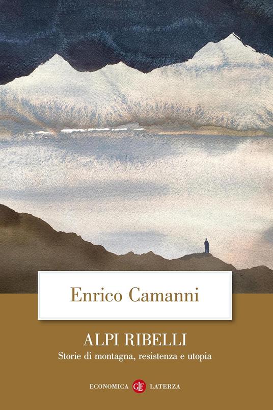 Alpi ribelli. Storie di montagna, resistenza e utopia - Enrico Camanni - copertina