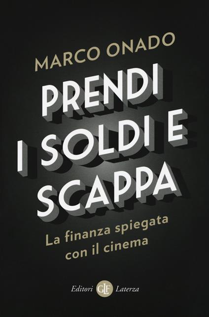 Prendi i soldi e scappa. La finanza spiegata con il cinema - Marco Onado - copertina