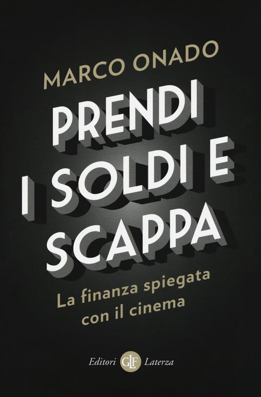 Prendi i soldi e scappa. La finanza spiegata con il cinema - Marco Onado - copertina