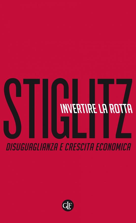 Invertire la rotta. Disuguaglianza e crescita economica - Joseph E. Stiglitz,Fabio Galimberti - ebook