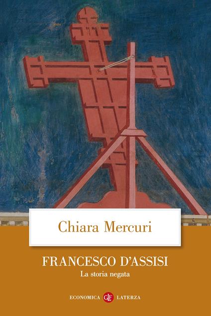Francesco d'Assisi. La storia negata - Chiara Mercuri - ebook