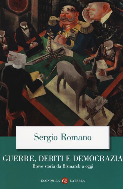 Guerre, debiti e democrazia. Breve storia da Bismarck a oggi - Sergio Romano - copertina