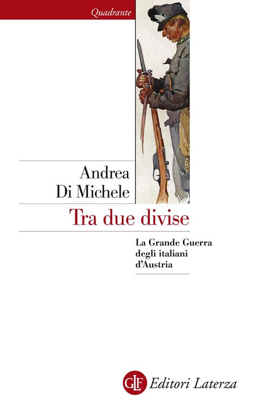 Tra due divise. La Grande Guerra degli italiani d'Austria - Andrea Di Michele - ebook