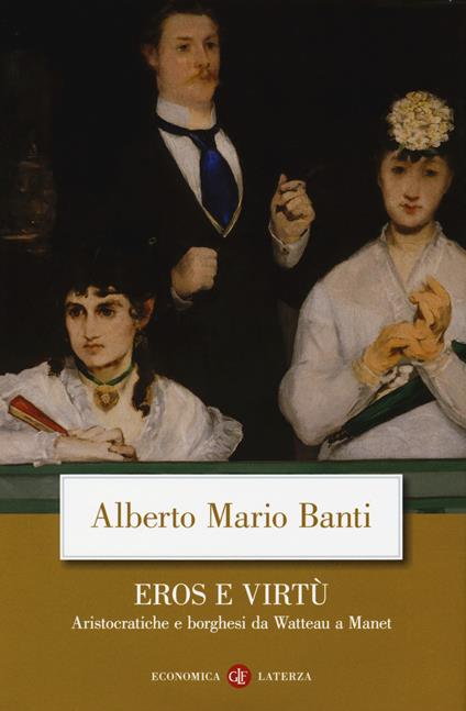 Eros e virtù. Aristocratiche e borghesi da Watteau a Manet - Alberto Mario Banti - copertina