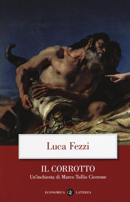 Il corrotto. Un'inchiesta di Marco Tullio Cicerone - Luca Fezzi - copertina