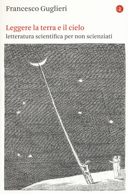 Leggere la terra e il cielo. Letteratura scientifica per non scienziati - Francesco Guglieri - copertina