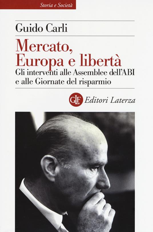 Mercato, Europa e libertà. Gli interventi alle Assemblee dell'ABI e alle Giornate del risparmio - Guido Carli  - copertina