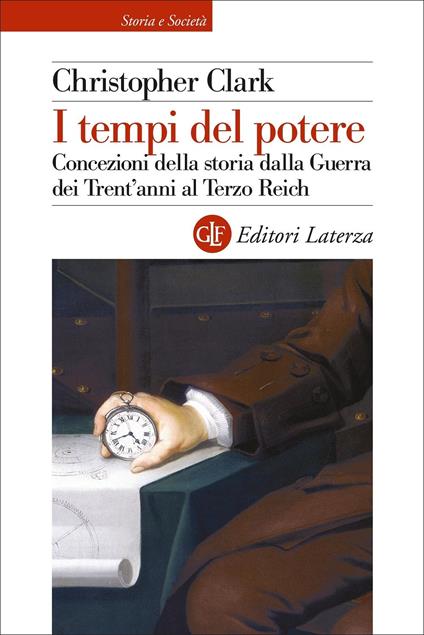 I tempi del potere. Concezioni della storia dalla Guerra dei Trent'anni al Terzo Reich - Christopher Clark - copertina