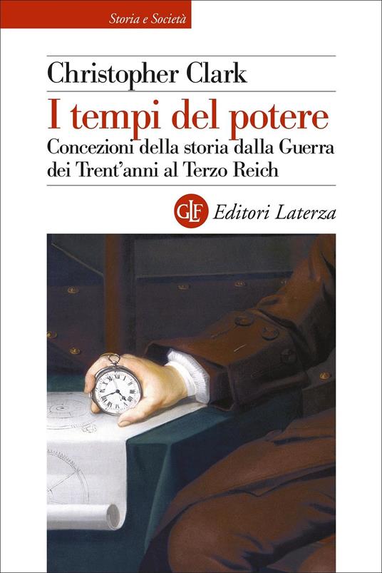 I tempi del potere. Concezioni della storia dalla Guerra dei Trent'anni al Terzo Reich - Christopher Clark - copertina