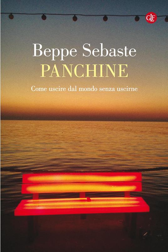 Panchine. Come uscire dal mondo senza uscirne - Beppe Sebaste - ebook